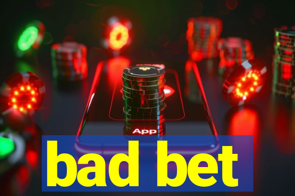 bad bet